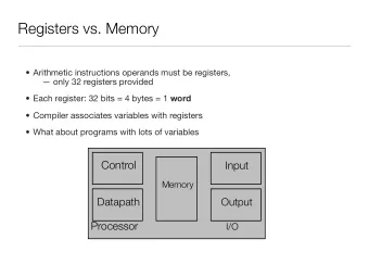 Registers vs. Memory   Arithmetic instructions operands must be registers,   only 32