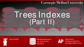 Trees Indexes  (Part II)  Lecture # 08  Database Systems  Andy Pavlo  AP  AP  Computer Science