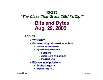 Bits and Bytes  Aug. 29, 2002  Topics  Topics n Why bits? n Representing information as bits l