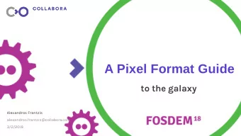 A Pixel Format Guide  to the galaxy  Alexandros Frantzis  alexandros.frantzis@collabora.com