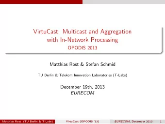VirtuCast: Multicast and Aggregation  with In-Network Processing  OPODIS 2013  Matthias Rost &amp;