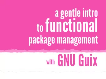 to functional  package management with GNU Guix  Package managers  are really useful.  But they can