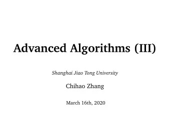 Advanced Algorithms (III)  Shanghai Jiao Tong University  Chihao Zhang  March 16th, 2020