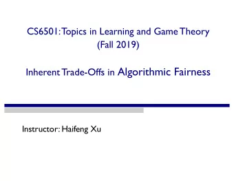 Inherent Trade-Offs in Algorithmic Fairness  Instructor: Haifeng Xu  COMPAS: A Risk Prediction T