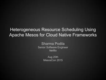 Heterogeneous Resource Scheduling Using  Apache Mesos for Cloud Native Frameworks  Sharma Podila