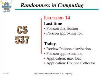 Randomness in Computing L ECTURE 14  Last time  Poisson distribution  Poisson approximation