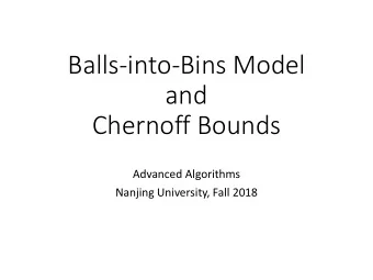 Balls-into-Bins Model  and  Chernoff Bounds  Advanced Algorithms  Nanjing University, Fall 2018