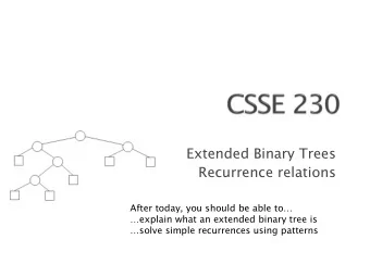 Extended Binary Trees  Recurrence relations  After today, you should be able to  explain what