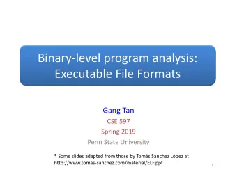Binarylevel program analysis:  Executable File Formats  Gang Tan  CSE 597  Spring 2019  Penn