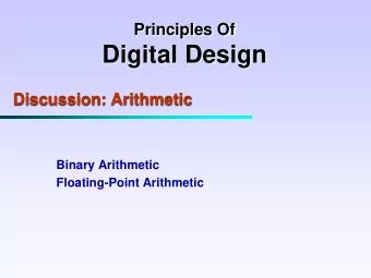 Digital Design  Discussion: Arithmetic  Binary Arithmetic  Floating-Point Arithmetic  Binary
