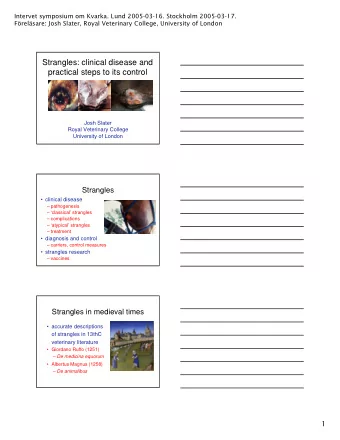 Strangles: clinical disease and  practical steps to its control  Josh Slater  Royal Veterinary