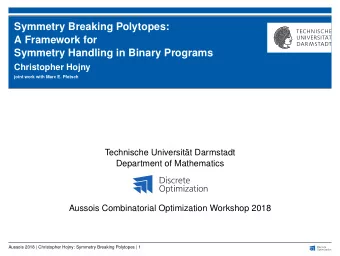 Symmetry Breaking Polytopes:  A Framework for  Symmetry Handling in Binary Programs  Christopher