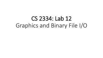 CS 2334: Lab 12  Graphics and Binary File I/O  Menus  Attached to a Frame or an entire program