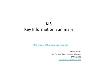 KIS  Key Information Summary  http://www.palliativecareggc.org.uk/  Euan Paterson  GP Palliative