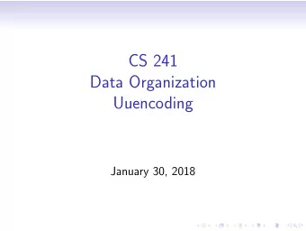 CS 241  Data Organization  Uuencoding  January 30, 2018 What is uuencode ?  uuencode name is