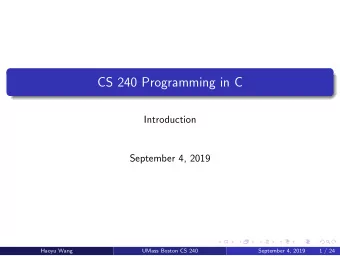 CS 240 Programming in C  Introduction  September 4, 2019  Haoyu Wang  UMass Boston CS 240