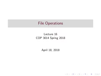 File Operations  Lecture 16  COP 3014 Spring 2018  April 18, 2018  Input/Ouput to and from files