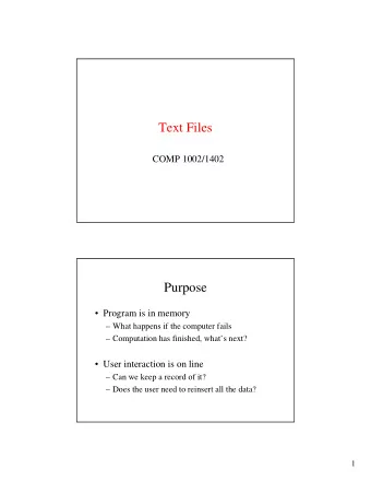 Text Files  COMP 1002/1402  Purpose   Program is in memory   What happens if the computer