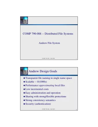 Andrew Design Goals  Transparent file naming in single name space  Scalable -- O(1000s)