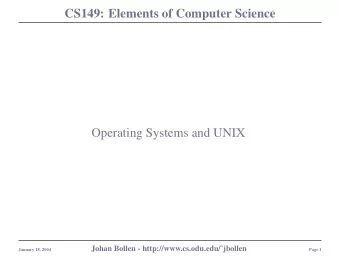 CS149: Elements of Computer Science  Operating Systems and UNIX  Johan Bollen -