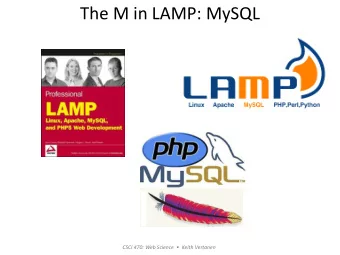 The M in LAMP: MySQL CSCI 470: Web Science   Keith Vertanen  Overview  MySQL  Setup, using