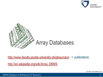 Array Databases http://www.faculty.jacobs-university.de/pbaumann  publications