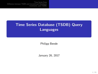 Time Series Database (TSDB) Query  Languages  Philipp Bende  January 26, 2017  1 / 33  Time Series