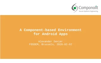 A Component-based Environment  for Android Apps  Alexander Senier  FOSDEM, Brussels, 2020-02-02