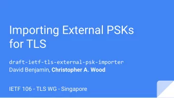 Importing External PSKs  for TLS  draft-ietf-tls-external-psk-importer David Benjamin, Christopher