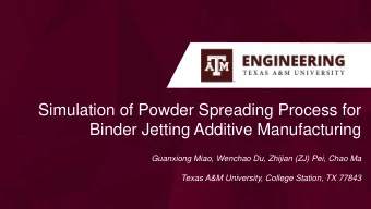 Simulation of Powder Spreading Process for  Binder Jetting Additive Manufacturing  Guanxiong Miao,
