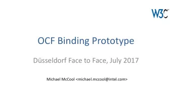 OCF Binding Prototype  Dsseldorf Face to Face, July 2017  Michael McCool