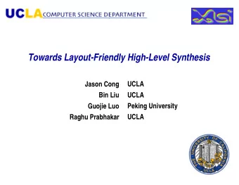 Towards Layout-Friendly High-Level Synthesis  Jason Cong  UCLA  Bin Liu  UCLA  Peking University