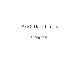 Axis2 Data-binding Thoughts    Major changes from Axis 1.x   Investigate the possibility