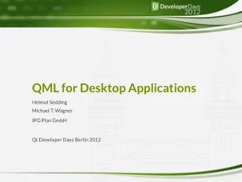 QML for Desktop Applications  Helmut Sedding  Michael T. Wagner  IPO.Plan GmbH  Qt Developer Days