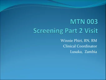 Winnie Phiri, RN, RM Clinical Coordinator Lusaka, Zambia Lusaka 035 Flow Fitted to MTN 003 ~1 week