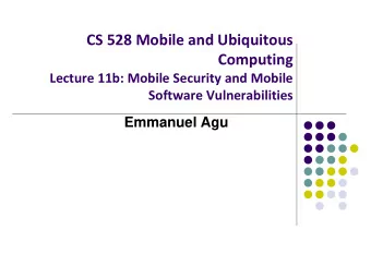 CS 528 Mobile and Ubiquitous  Computing  Lecture 11b: Mobile Security and Mobile  Software