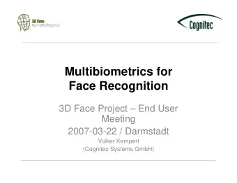 Multibiometrics for  Face Recognition  3D Face Project  End User  Meeting  2007-03-22 /