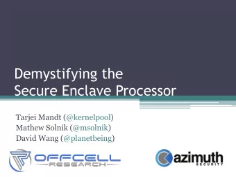 Demystifying the  Secure Enclave Processor  Tarjei Mandt (@kernelpool)  Mathew Solnik (@msolnik)