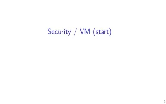 Security / VM (start)  1  last time  two-phase commit: doing operation together  data is split