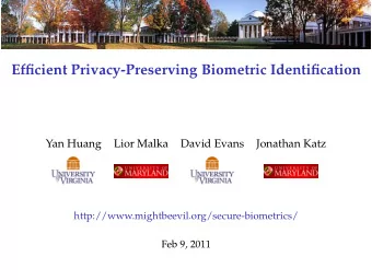 Efficient Privacy-Preserving Biometric Identification  Yan Huang  Lior Malka  David Evans  Jonathan