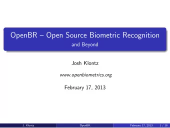 OpenBR  Open Source Biometric Recognition  and Beyond  Josh Klontz  www.openbiometrics.org