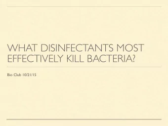 WHAT DISINFECTANTS MOST  EFFECTIVELY KILL BACTERIA?  Bio Club 10/21/15  HOW DO DISINFECTANTS/