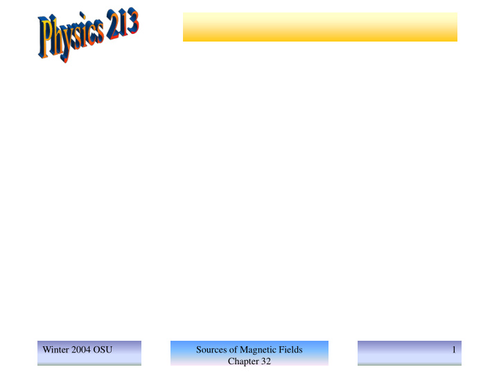 winter 2004 osu sources of magnetic fields 1 chapter 32