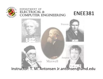 ENEE381      Instructor:  T.  M.  Antonsen  Jr.antonsen@umd.edu    Syllabus