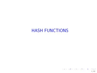 HASH FUNCTIONS  1 / 62  What is a hash function? By a hash function we usually mean a map h : D