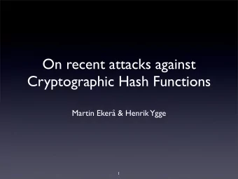 On recent attacks against  Cryptographic Hash Functions  Martin Eker &amp; Henrik Ygge  1