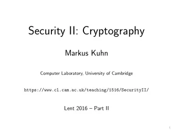 Security II: Cryptography  Markus Kuhn  Computer Laboratory, University of Cambridge