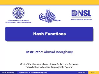 Has  Hash  h Fu  Func  nction  tions Instructor: Ahmad Boorghany Most of the slides are obtained