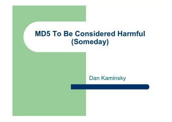 MD5 To Be Considered Harmful  (Someday)  Dan Kaminsky  Basics  MD5:  Hashing algorithm