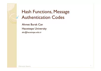 Hash Functions, Message  Authentication Codes  Ahmet Burak Can  Hacettepe University